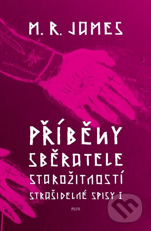 Kniha: Příběhy sběratele starožitností (M.R. James). Plus, 2013 Kniha: Příběhy sběratele starožitností (M.R. James). Plus, 2013