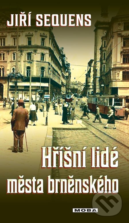E-kniha: Hříšní lidé města brněnského (Jiří Sequens). Moba, 2013 E-kniha: Hříšní lidé města brněnského (Jiří Sequens). Moba, 2013