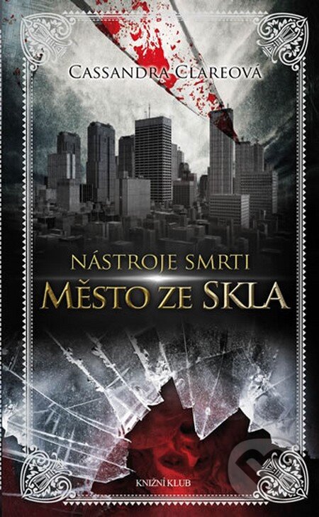 Kniha: Nástroje smrti 3: Město ze skla (Cassandra Clare). Knižní klub, 2013 Kniha: Nástroje smrti 3: Město ze skla (Cassandra Clare). Knižní klub, 2013