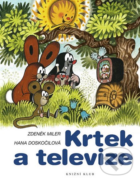 Kniha: Krtek a televize (Hana Doskočilová a Zdeněk Miler). Knižní klub, 2013 Kniha: Krtek a televize (Hana Doskočilová a Zdeněk Miler). Knižní klub, 2013