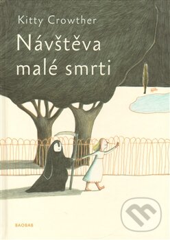 Kniha: Návštěva malé smrti (Kitty Crowther). Baobab, 2013 Kniha: Návštěva malé smrti (Kitty Crowther). Baobab, 2013