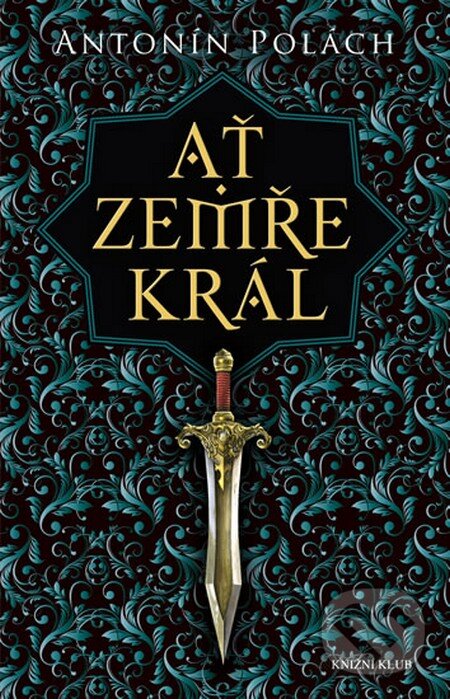 Kniha: Ať zemře král (Antonín Polách). Knižní klub, 2013 Kniha: Ať zemře král (Antonín Polách). Knižní klub, 2013