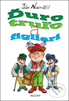 Kniha: Ďuro truľo a figliari (Ján Navrátil). Regent, 2013 Kniha: Ďuro truľo a figliari (Ján Navrátil). Regent, 2013