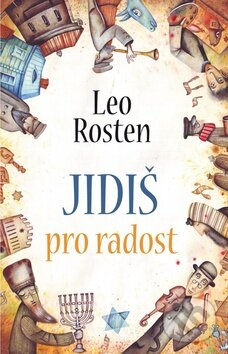 Kniha: Jidiš pro radost (Leo Rosten). Rozmluvy, 2013 Kniha: Jidiš pro radost (Leo Rosten). Rozmluvy, 2013