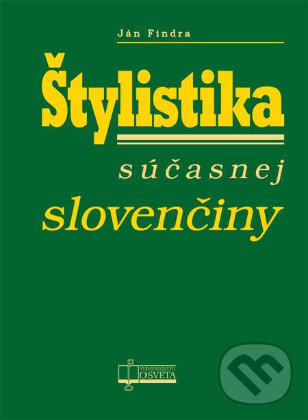 Kniha: Štylistika súčasnej slovenčiny (Ján Findra). Osveta, 2013 Kniha: Štylistika súčasnej slovenčiny (Ján Findra). Osveta, 2013