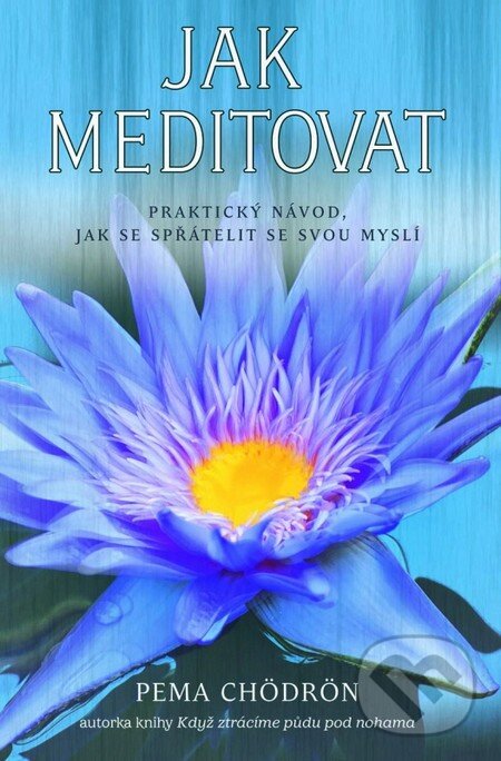 Kniha: Jak meditovat (Pema Chödrön). Synergie, 2013 Kniha: Jak meditovat (Pema Chödrön). Synergie, 2013