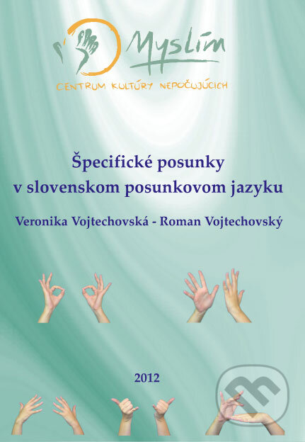Kniha: Špecifické posunky v slovenskom posunkovom jazyku + DVD (Roman Vojtechovský a Veronika Vojtechovská). Myslím - centrum kultúry Nepočujúcich, 2012 Kniha: Špecifické posunky v slovenskom posunkovom jazyku + DVD (Roman Vojtechovský a Veronika Vojtechovská). Myslím - centrum kultúry Nepočujúcich, 2012