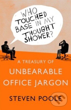 Kniha: Treasury of Unbearable Office Jargon (Steven Poole). Hodder and Stoughton, 2013 Kniha: Treasury of Unbearable Office Jargon (Steven Poole). Hodder and Stoughton, 2013