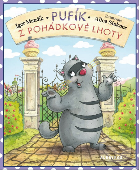 Kniha: Pufík z Pohádkové Lhoty (Alice Sinkner a Igor Mandík). Albatros CZ, 2013 Kniha: Pufík z Pohádkové Lhoty (Alice Sinkner a Igor Mandík). Albatros CZ, 2013