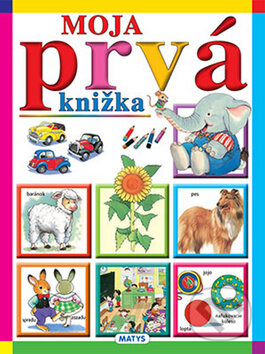 Kniha: Moja prvá knižka (Matys). Matys, 2013 Kniha: Moja prvá knižka (Matys). Matys, 2013