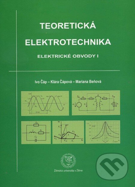Kniha: Teoretická elektrotechnika (Ivo Čáp, Klára Čápová a Daniela Gombárska). EDIS, 2013 Kniha: Teoretická elektrotechnika (Ivo Čáp, Klára Čápová a Daniela Gombárska). EDIS, 2013