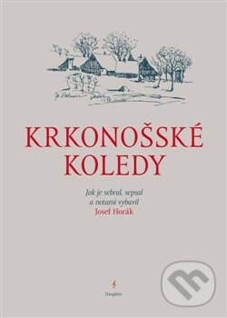 Kniha: Krkonošské koledy (Josef Horák). Dauphin, 2013 Kniha: Krkonošské koledy (Josef Horák). Dauphin, 2013