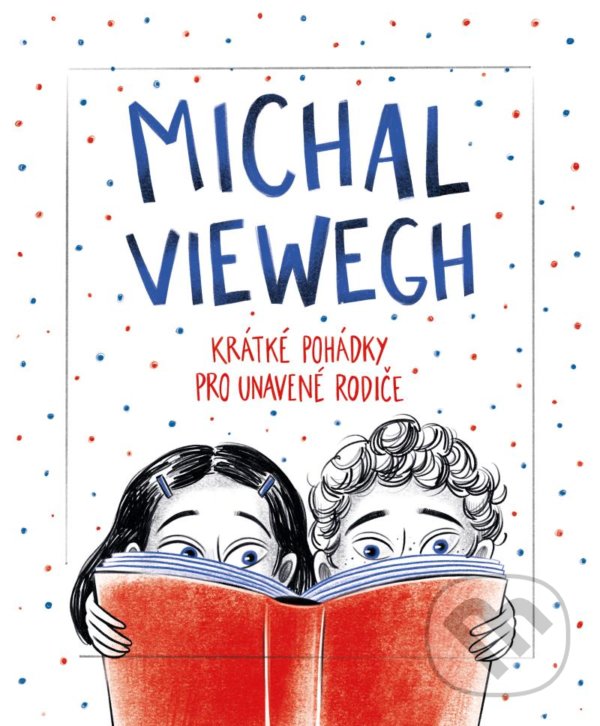 Kniha: Krátké pohádky pro unavené rodiče (Michal Viewegh). Ikar CZ, 2022 Kniha: Krátké pohádky pro unavené rodiče (Michal Viewegh). Ikar CZ, 2022