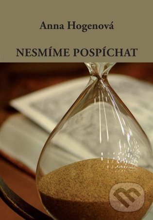 Kniha: Nesmíme pospíchat (Anna Hogenová). L. Marek, 2022 Kniha: Nesmíme pospíchat (Anna Hogenová). L. Marek, 2022