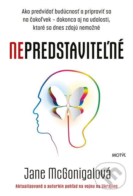 Kniha: Nepredstaviteľné (Jane McGonigal). Motýľ, 2022 Kniha: Nepredstaviteľné (Jane McGonigal). Motýľ, 2022