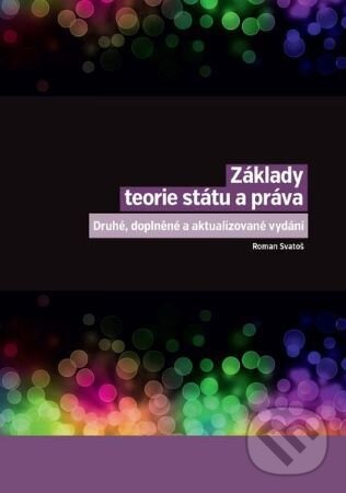 Kniha: Základy teorie státu a práva (Roman Svatoš). Nakladatelství Lidové noviny, 2022 Kniha: Základy teorie státu a práva (Roman Svatoš). Nakladatelství Lidové noviny, 2022