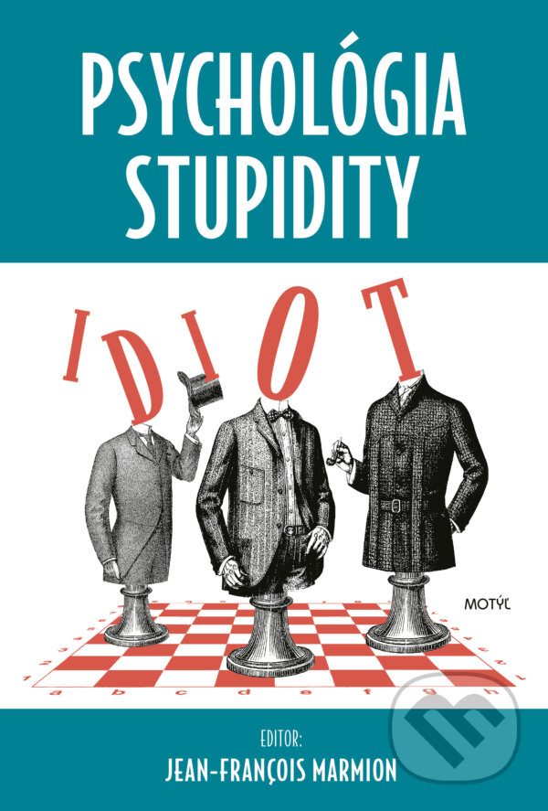 Kniha: Psychológia stupidity (Jean-Francois Marmion). Motýľ, 2023 Kniha: Psychológia stupidity (Jean-Francois Marmion). Motýľ, 2023