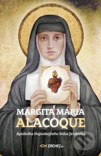 Kniha: Margita Mária Alacoque (Zachej). Zachej, 2022 Kniha: Margita Mária Alacoque (Zachej). Zachej, 2022