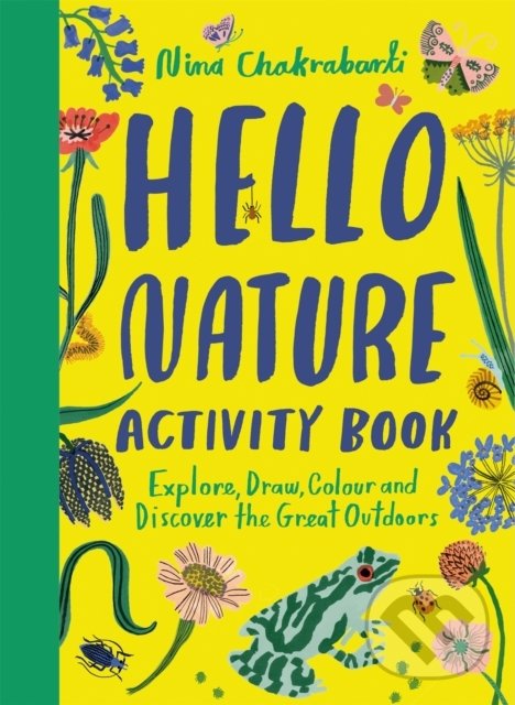 Kniha: Hello Nature Activity Book (Nina Chakrabarti). Hachette Illustrated, 2022 Kniha: Hello Nature Activity Book (Nina Chakrabarti). Hachette Illustrated, 2022
