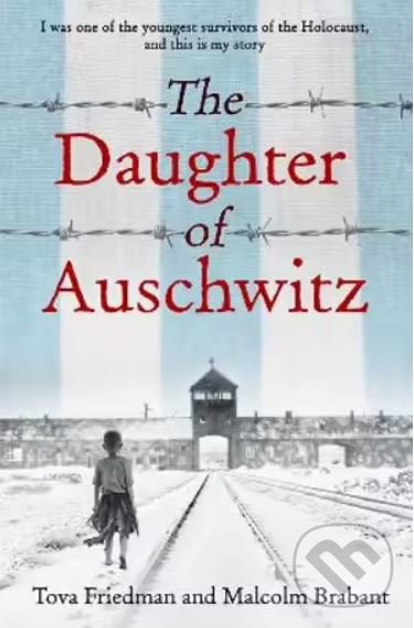 Kniha: The Daughter of Auschwitz (Malcolm Brabant a Tova Friedman). Quercus, 2022 Kniha: The Daughter of Auschwitz (Malcolm Brabant a Tova Friedman). Quercus, 2022