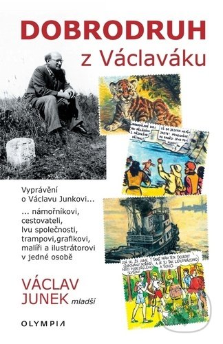 Kniha: Dobrodruh z Václaváku (Václav Junek). Olympia, 2022 Kniha: Dobrodruh z Václaváku (Václav Junek). Olympia, 2022