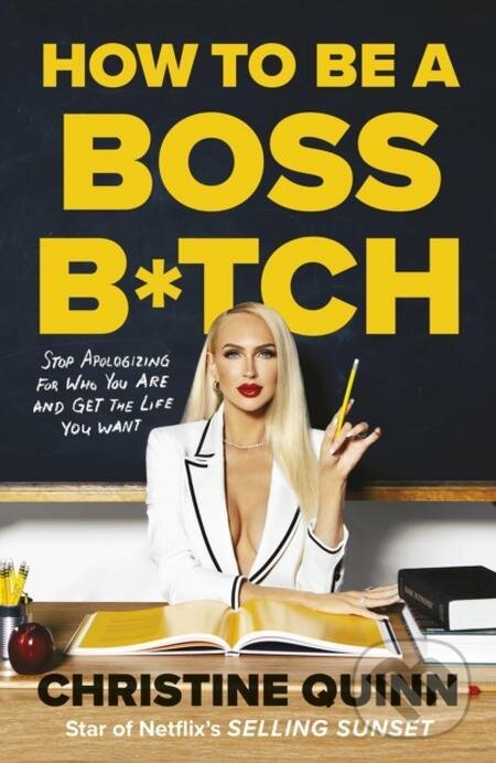 E-kniha: How to be a Boss Bitch (Christine Quinn). Ebury Publishing, 2022 E-kniha: How to be a Boss Bitch (Christine Quinn). Ebury Publishing, 2022