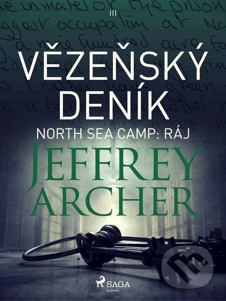 E-kniha: Vězeňský deník III – North Sea Camp: Ráj (Jeffrey Archer). Saga Egmont E-kniha: Vězeňský deník III – North Sea Camp: Ráj (Jeffrey Archer). Saga Egmont