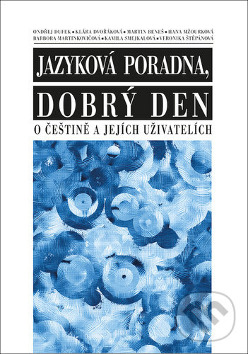 Kniha: O češtině a jejích uživatelích (Kamila Smejkalová, Klára Dvořáková, Martin Beneš a Ondřej Dufek). NLN s.r.o., 2022 Kniha: O češtině a jejích uživatelích (Kamila Smejkalová, Klára Dvořáková, Martin Beneš a Ondřej Dufek). NLN s.r.o., 2022