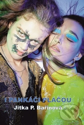 Kniha: I pankáči pláčou (Jitka P. Bařinová). Talent Pro ART, 2022 Kniha: I pankáči pláčou (Jitka P. Bařinová). Talent Pro ART, 2022