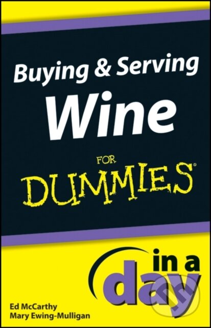 E-kniha: Buying and Serving Wine In A Day For Dummies (Ed McCarthy a Mary Ewing-Mulligan). Wiley, 2012 E-kniha: Buying and Serving Wine In A Day For Dummies (Ed McCarthy a Mary Ewing-Mulligan). Wiley, 2012