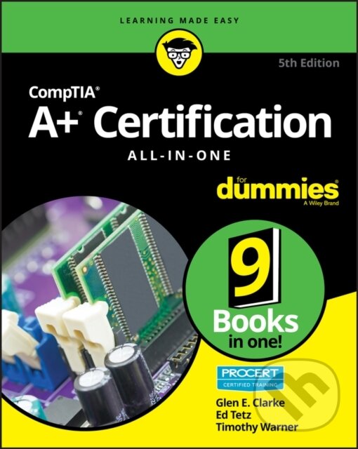 E-kniha: CompTIA A+ Certification All-in-One For Dummies (Edward Tetz, Glen E. Clarke a Timothy L. Warner). Wiley, 2019 E-kniha: CompTIA A+ Certification All-in-One For Dummies (Edward Tetz, Glen E. Clarke a Timothy L. Warner). Wiley, 2019