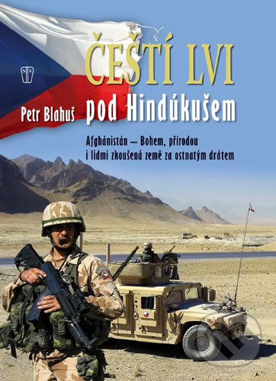 Kniha: Čeští lvi pod Hindúkušem (Petr Blahuš). Naše vojsko CZ, 2013 Kniha: Čeští lvi pod Hindúkušem (Petr Blahuš). Naše vojsko CZ, 2013