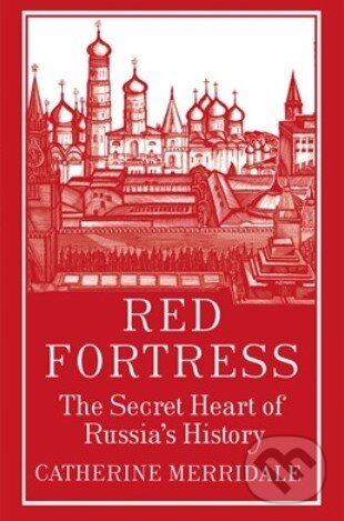 Kniha: Red Fortress (Catherine Merridale). Allen Lane, 2013 Kniha: Red Fortress (Catherine Merridale). Allen Lane, 2013