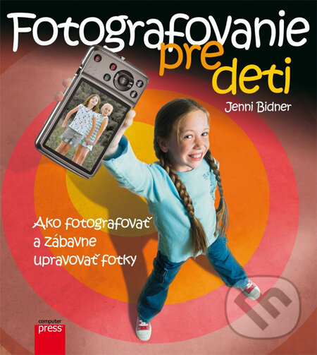 Kniha: Fotografovanie pre deti (Jenni Bidner). Computer Press, 2013 Kniha: Fotografovanie pre deti (Jenni Bidner). Computer Press, 2013