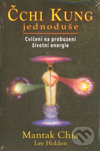 Kniha: Čchi kung jednoduše (Lee Holden a Mantak Chia). Fontána, 2013 Kniha: Čchi kung jednoduše (Lee Holden a Mantak Chia). Fontána, 2013