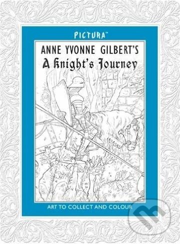 Kniha: A knight's Journey (Anne Yvonne Gilbert). Pictura, 2013 Kniha: A knight's Journey (Anne Yvonne Gilbert). Pictura, 2013