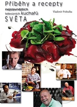 Kniha: Příběhy a recepty nejslavnějších televizních kuchařů světa (Vladimír Poštulka). Bondy, 2013 Kniha: Příběhy a recepty nejslavnějších televizních kuchařů světa (Vladimír Poštulka). Bondy, 2013