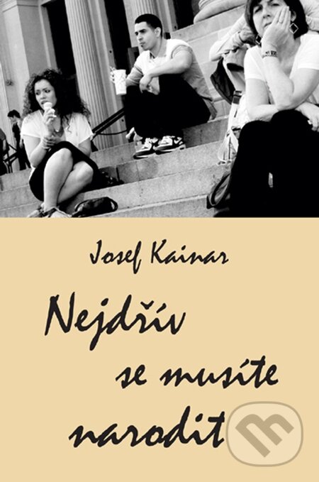 E-kniha: Nejdřív se musíte narodit (Josef Kainar). Carpe diem E-kniha: Nejdřív se musíte narodit (Josef Kainar). Carpe diem