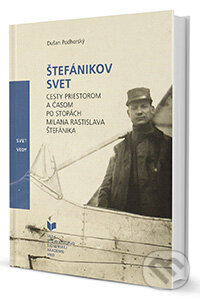 Kniha: Štefánikov svet (Dušan Podhorský). VEDA, 2013 Kniha: Štefánikov svet (Dušan Podhorský). VEDA, 2013