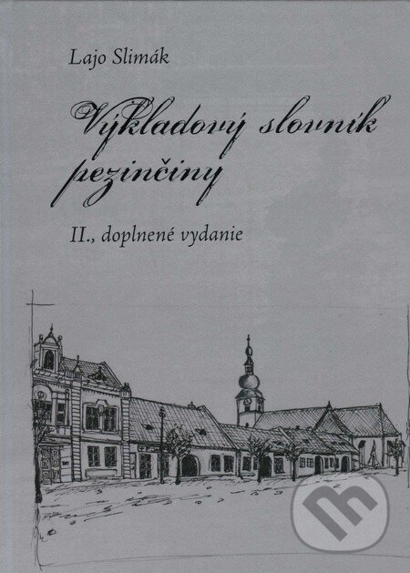 Výkladový slovník pezinčiny - Lajo Slimák, P.R.D. občianske združenie, 2013