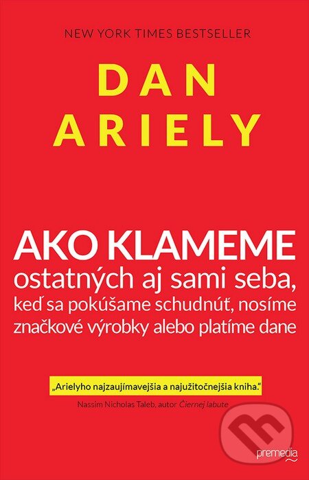 Kniha: Ako klameme (Dan Ariely). Premedia, 2013 Kniha: Ako klameme (Dan Ariely). Premedia, 2013