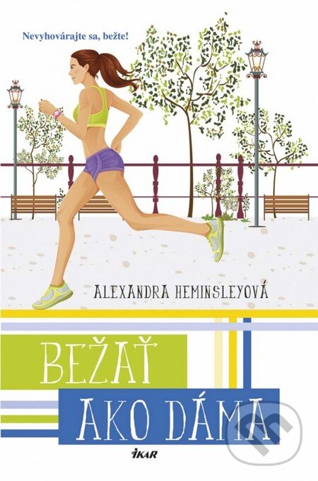 Kniha: Bežať ako dáma (Alexandra Heminsley). Ikar, 2014 Kniha: Bežať ako dáma (Alexandra Heminsley). Ikar, 2014