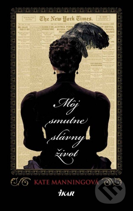 Kniha: Môj smutne slávny život (Kate Manning). Ikar, 2014 Kniha: Môj smutne slávny život (Kate Manning). Ikar, 2014