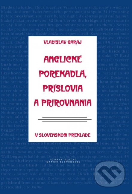 Anglické porekadlá, príslovia a prirovnania v slovenskom preklade - Vladislav Garaj, Vydavateľstvo Matice slovenskej, 2013