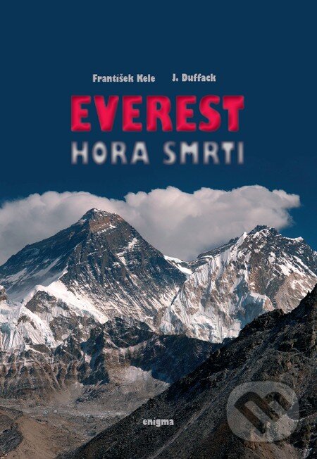 Kniha: Everest - Hora smrti (František Kele a J. Duffack). Enigma, 2013 Kniha: Everest - Hora smrti (František Kele a J. Duffack). Enigma, 2013