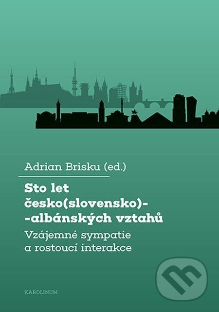 E-kniha: Sto let česko(slovensko)-albánských vztahů (Adrian Brisku). Karolinum, 2022 E-kniha: Sto let česko(slovensko)-albánských vztahů (Adrian Brisku). Karolinum, 2022