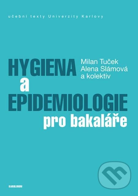 E-kniha: Hygiena a epidemiologie pro bakaláře (Alena Slámová, Milan Tuček a kolektiv). Karolinum, 2018 E-kniha: Hygiena a epidemiologie pro bakaláře (Alena Slámová, Milan Tuček a kolektiv). Karolinum, 2018