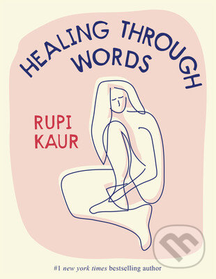 Kniha: Healing Through Words (Rupi Kaur). Simon & Schuster, 2022 Kniha: Healing Through Words (Rupi Kaur). Simon & Schuster, 2022