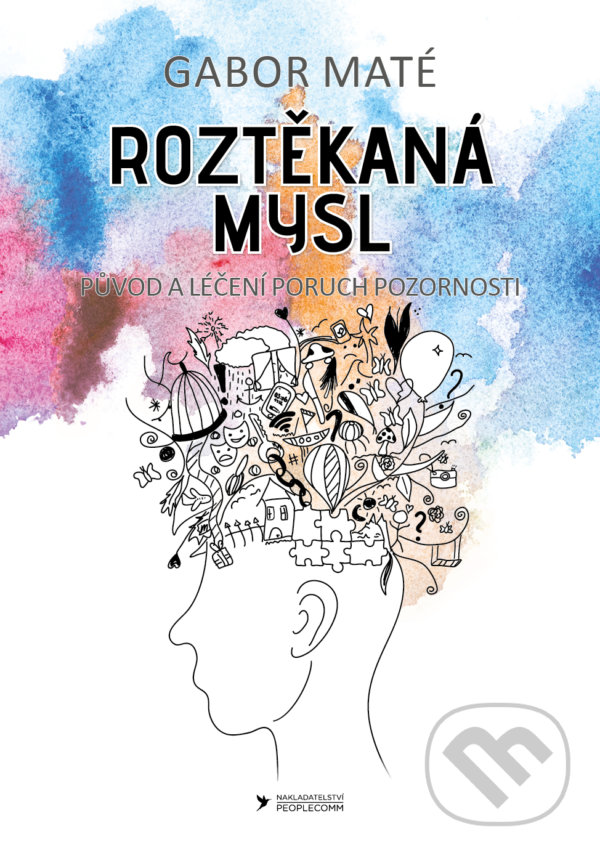 Kniha: Roztěkaná mysl (Gábor Maté). PeopleComm, 2022 Kniha: Roztěkaná mysl (Gábor Maté). PeopleComm, 2022
