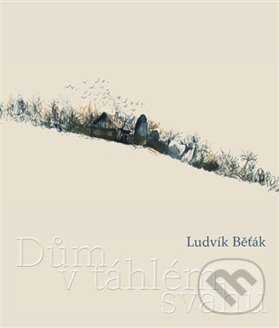 Kniha: Dům v táhlém svahu (Ludvík Běťák). Trigon, 2022 Kniha: Dům v táhlém svahu (Ludvík Běťák). Trigon, 2022